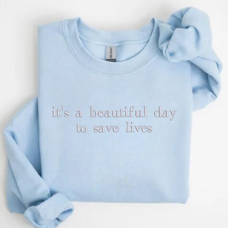 it's a beautiful day to save lives Embroidered Sweatshirt | QUICK SHIP, Merch Girls - A Blissfully Beautiful Boutique