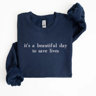 it's a beautiful day to save lives Embroidered Sweatshirt | QUICK SHIP, Merch Girls - A Blissfully Beautiful Boutique