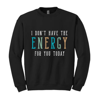 Don't Have the Energy Sweatshirt