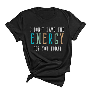 Don't Have the Energy T-Shirt