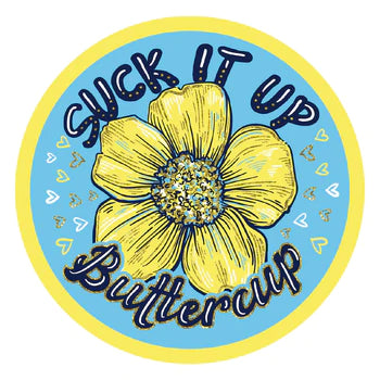Suck It Up Buttercup
