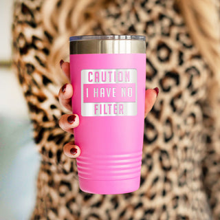 Caution I Have No Filter Pink 20oz. Insulated Tumbler