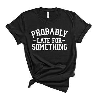 Probably Late T-Shirt